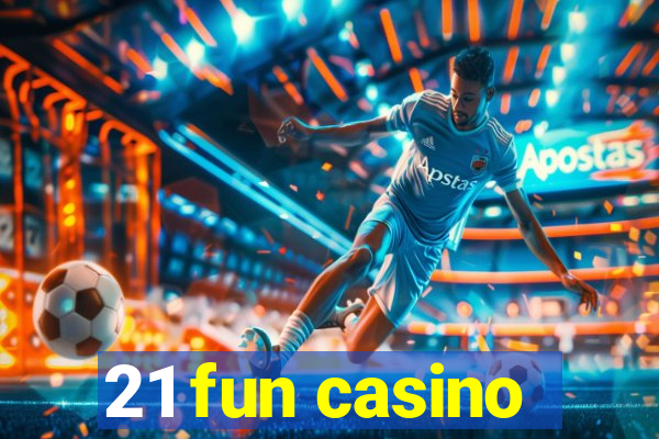 21 fun casino