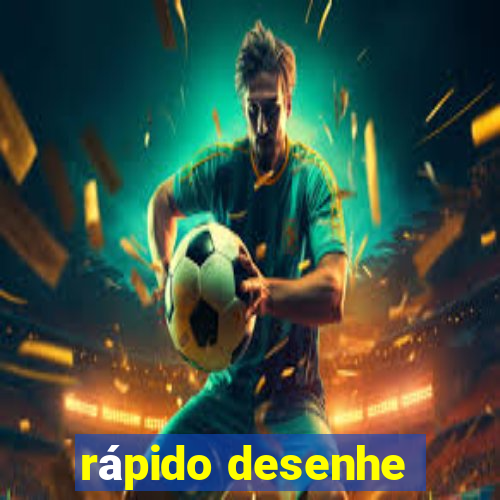 rápido desenhe