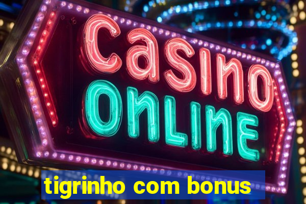 tigrinho com bonus