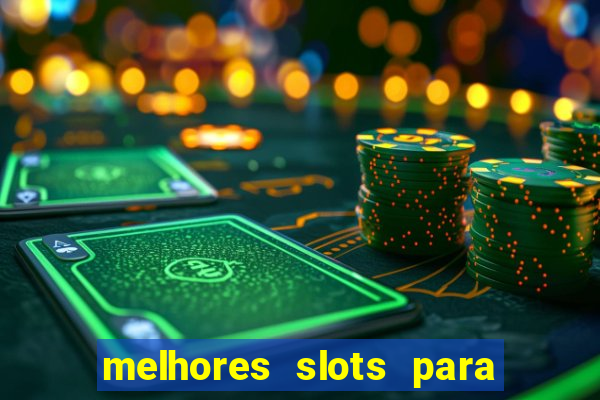 melhores slots para ganhar dinheiro