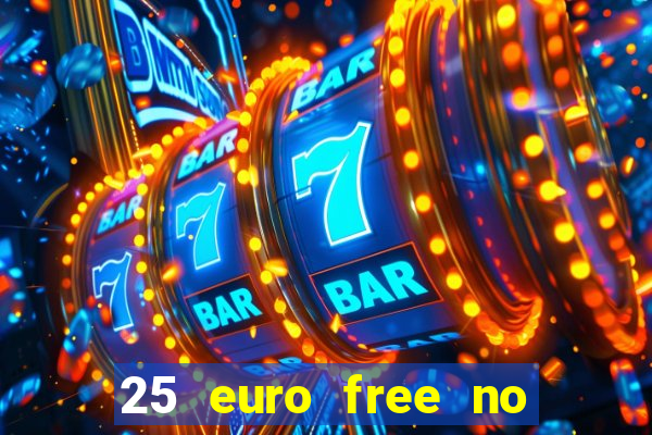 25 euro free no deposit casino