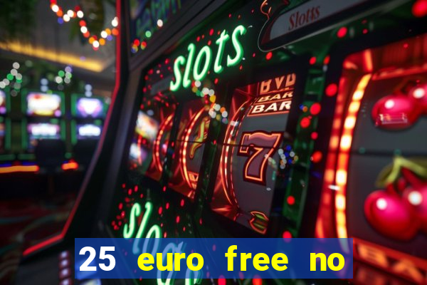 25 euro free no deposit casino