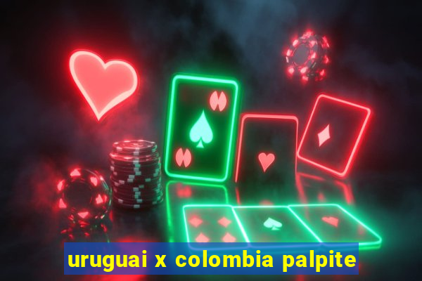 uruguai x colombia palpite