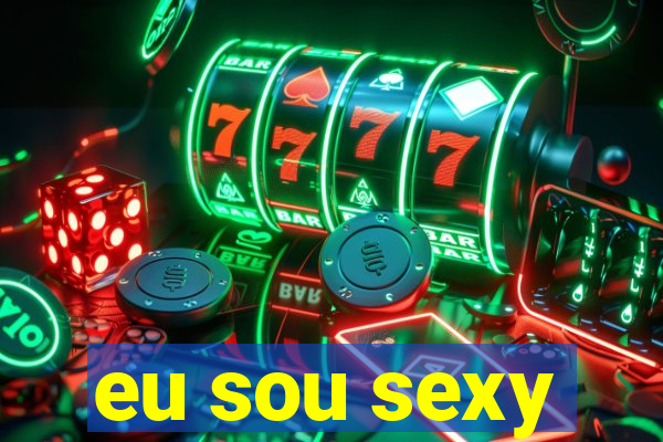 eu sou sexy