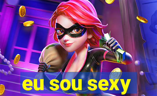 eu sou sexy