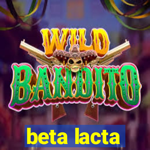 beta lacta