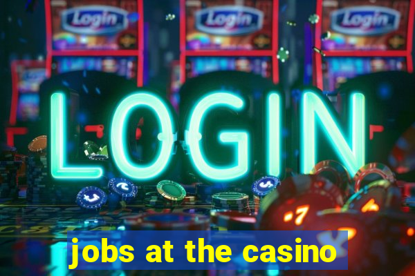 jobs at the casino