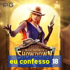 eu confesso 18