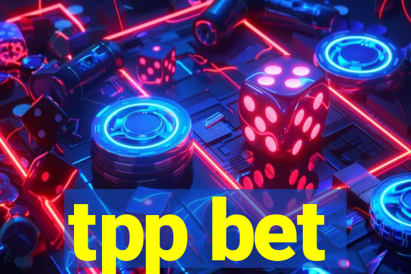 tpp bet