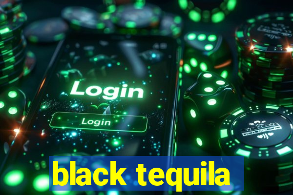 black tequila