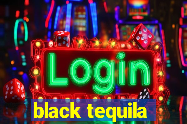 black tequila