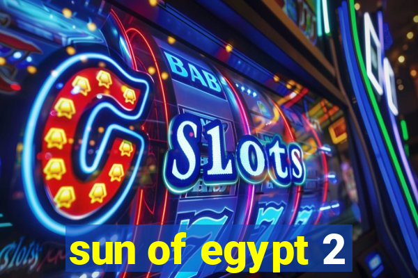 sun of egypt 2