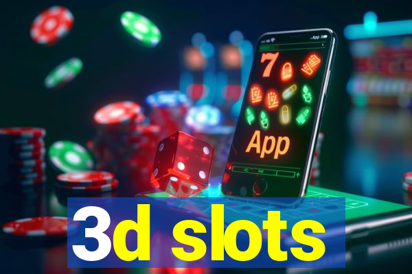 3d slots