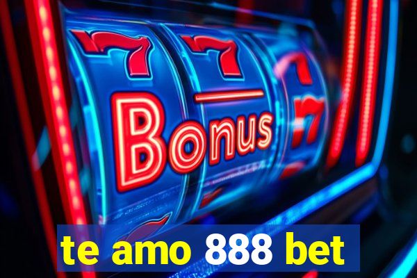 te amo 888 bet