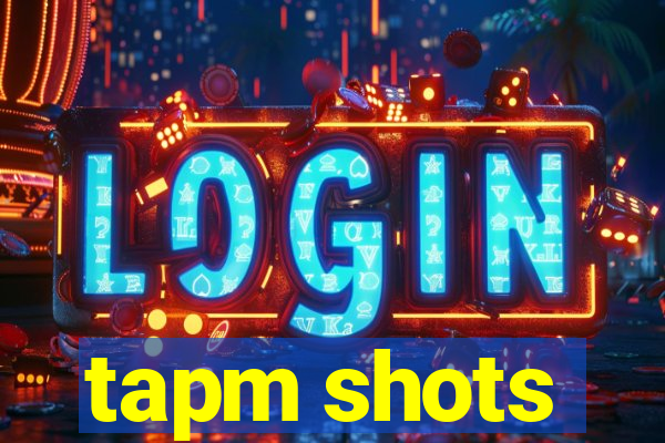 tapm shots