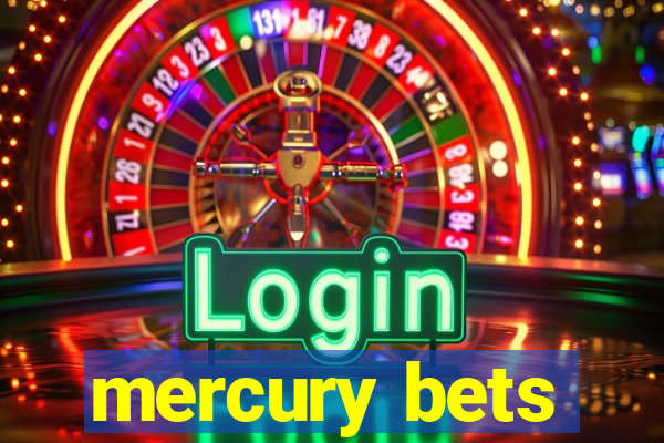 mercury bets