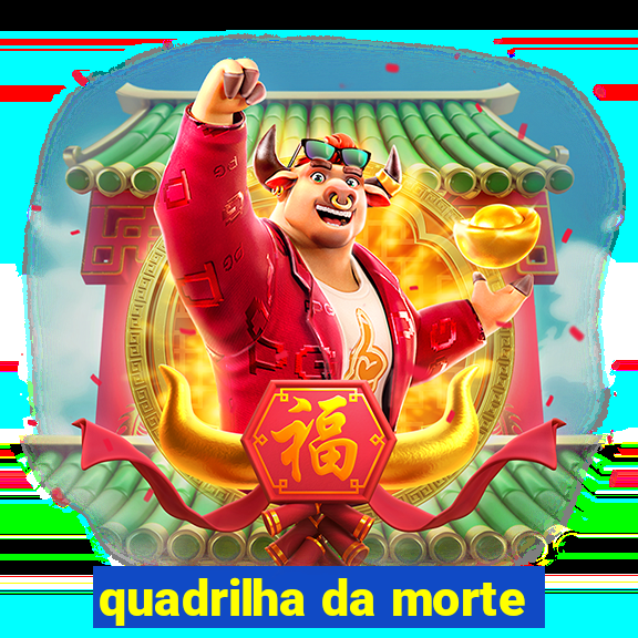 quadrilha da morte