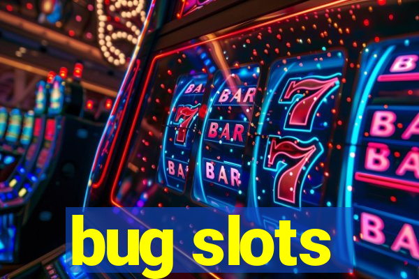 bug slots