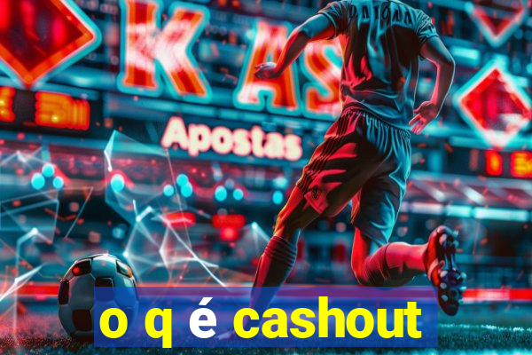 o q é cashout