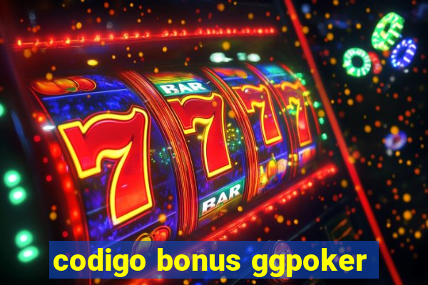 codigo bonus ggpoker