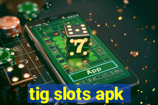 tig slots apk