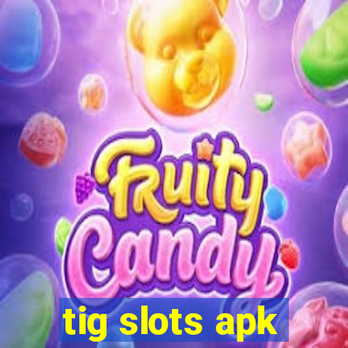 tig slots apk