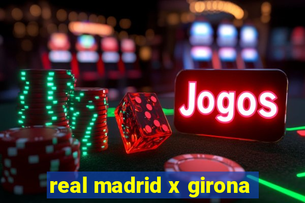 real madrid x girona