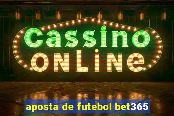 aposta de futebol bet365