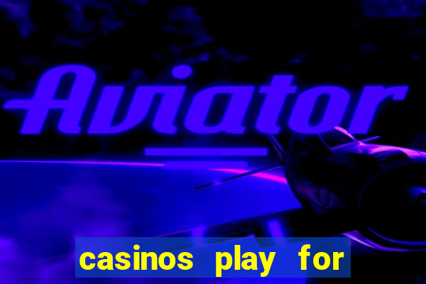 casinos play for real money