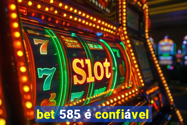 bet 585 é confiável