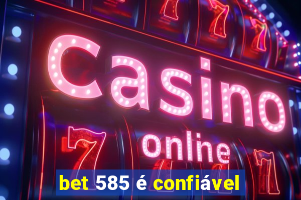 bet 585 é confiável