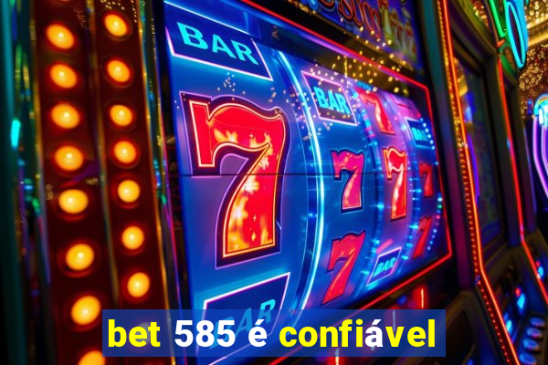 bet 585 é confiável