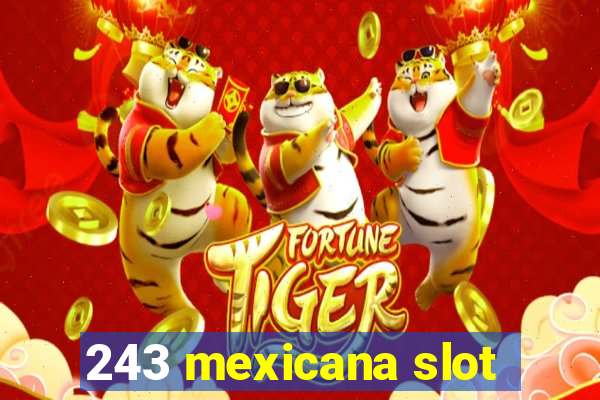 243 mexicana slot