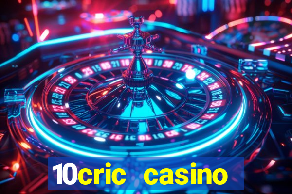 10cric casino welcome bonus