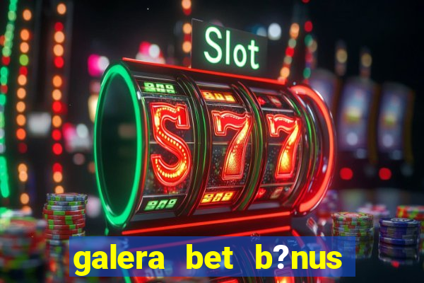 galera bet b?nus $50 reais