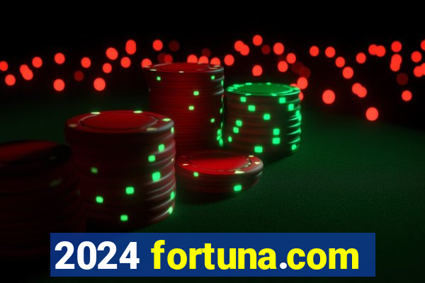 2024 fortuna.com