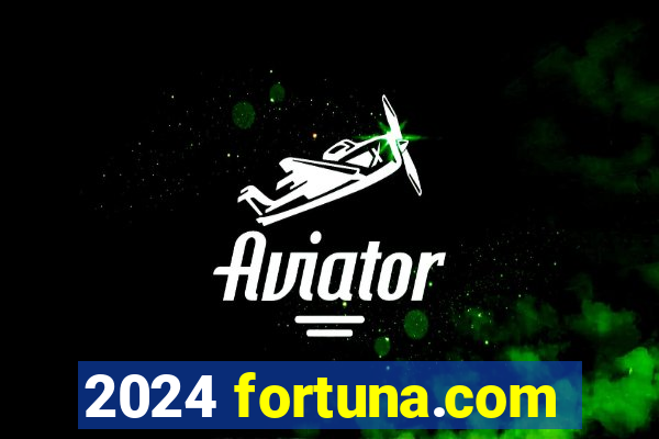 2024 fortuna.com