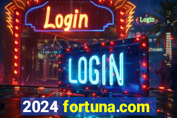 2024 fortuna.com