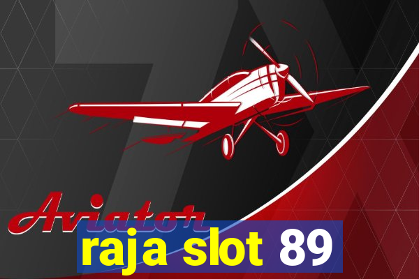 raja slot 89