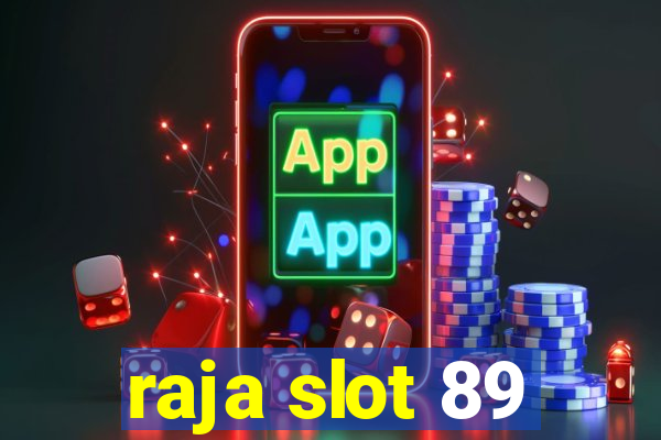 raja slot 89