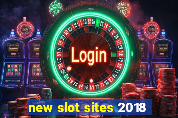 new slot sites 2018