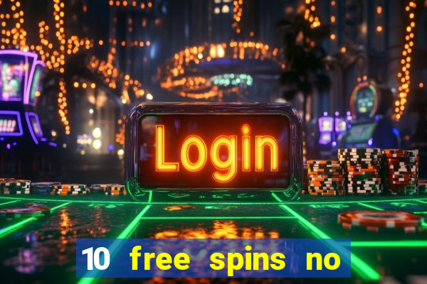 10 free spins no deposit casino