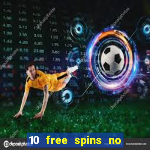 10 free spins no deposit casino