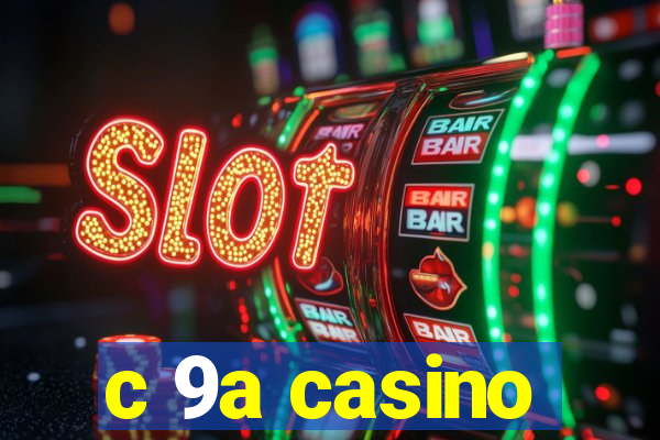 c 9a casino