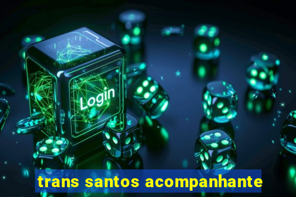 trans santos acompanhante