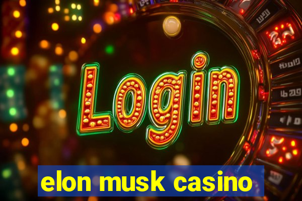 elon musk casino