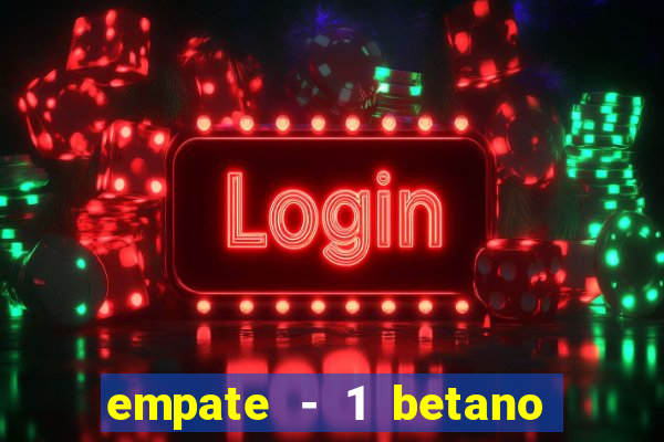 empate - 1 betano o que significa