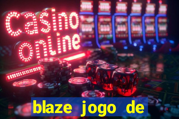 blaze jogo de ganhar dinheiro