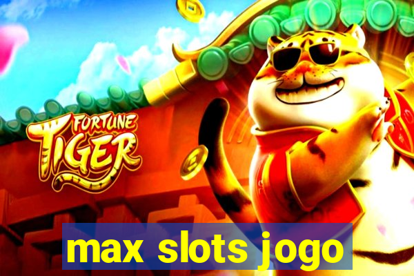 max slots jogo