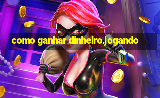 como ganhar dinheiro.jogando